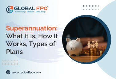 Superannuation: What It Is, How It Works, Types of Plans